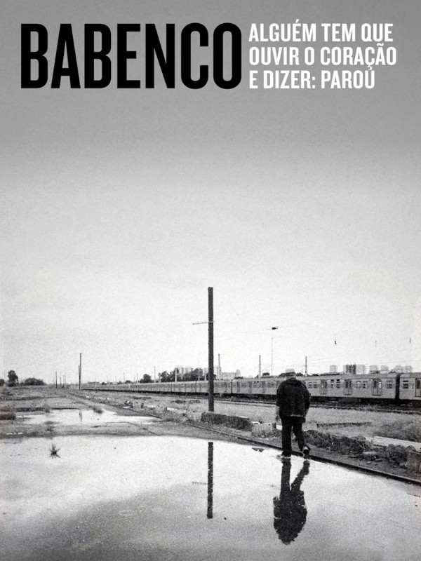 Babenco - Alguém Tem que Ouvir o Coração e Dizer: Parou Babenco - Alguém Tem que Ouvir o Coração e Dizer: Parou